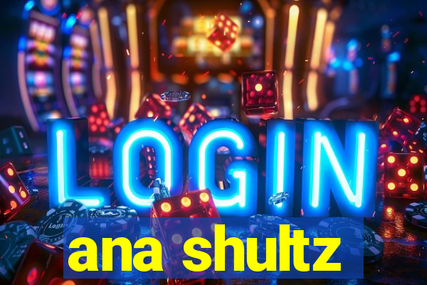 ana shultz